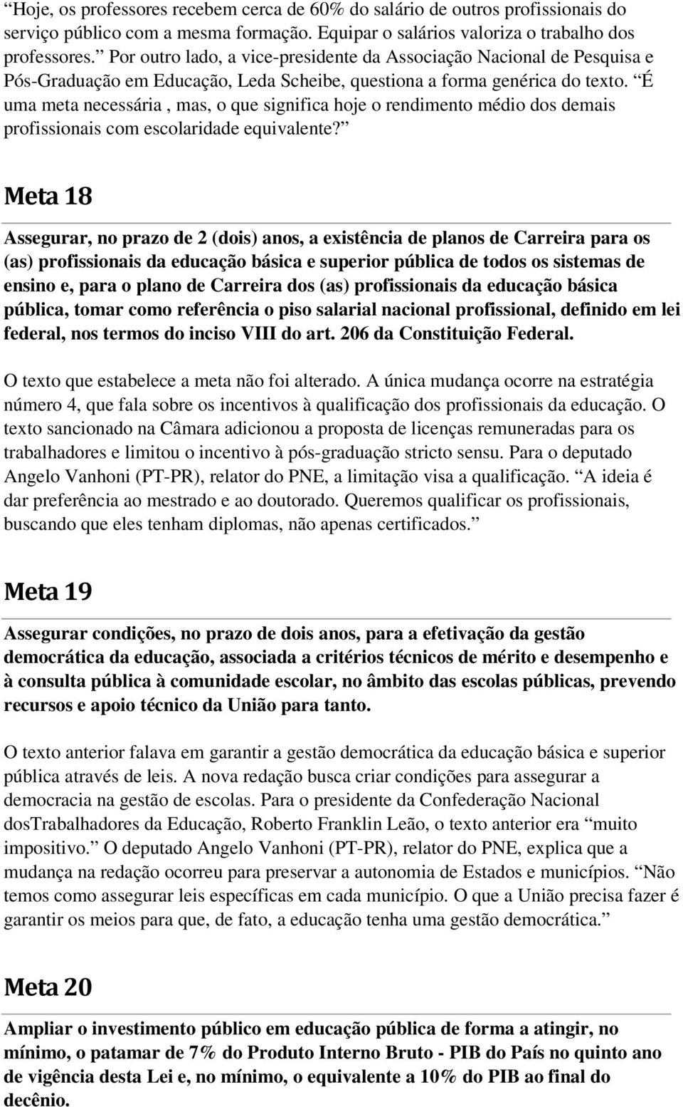 É uma meta necessária, mas, o que significa hoje o rendimento médio dos demais profissionais com escolaridade equivalente?