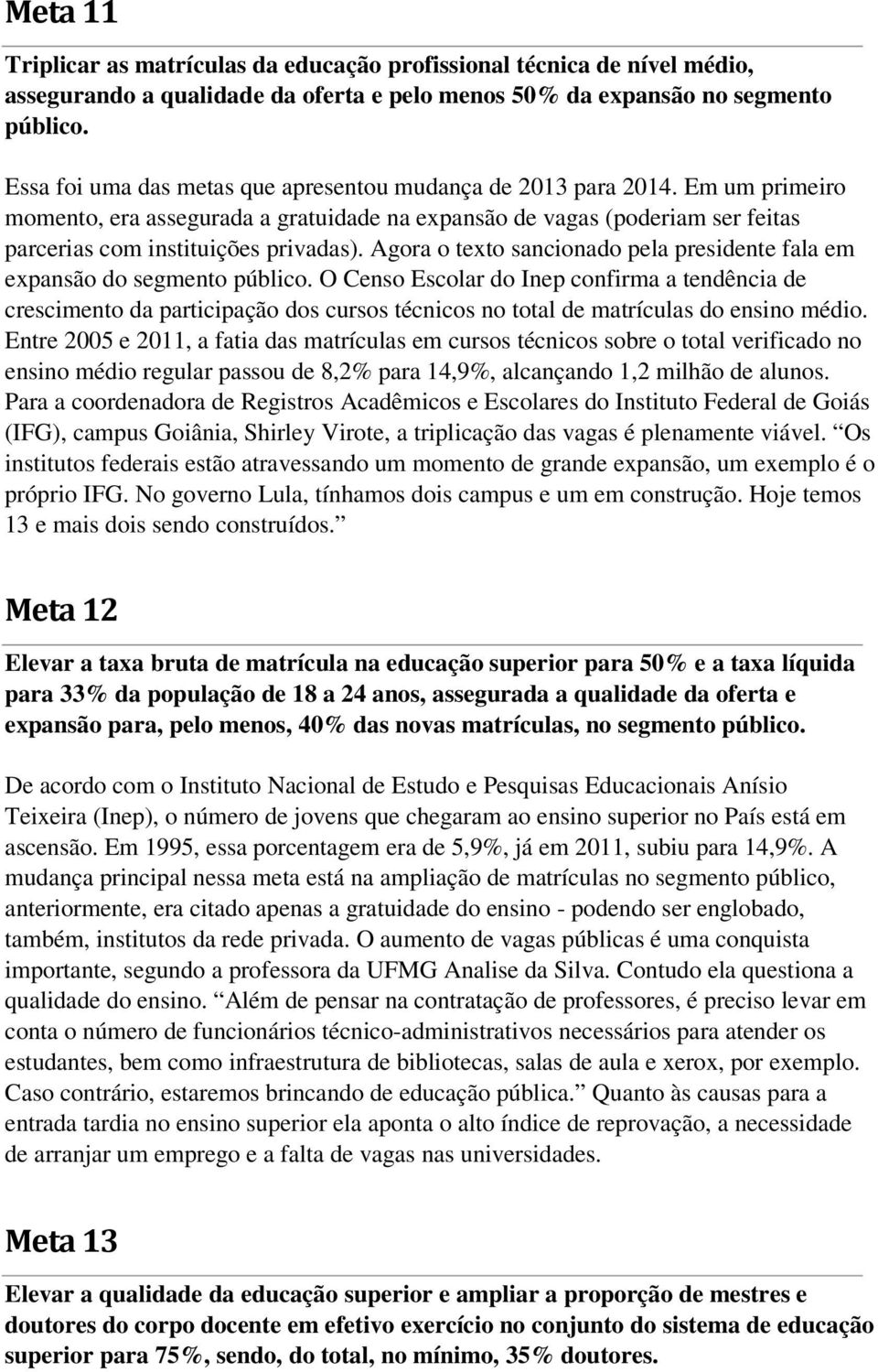 Agora o texto sancionado pela presidente fala em expansão do segmento público.