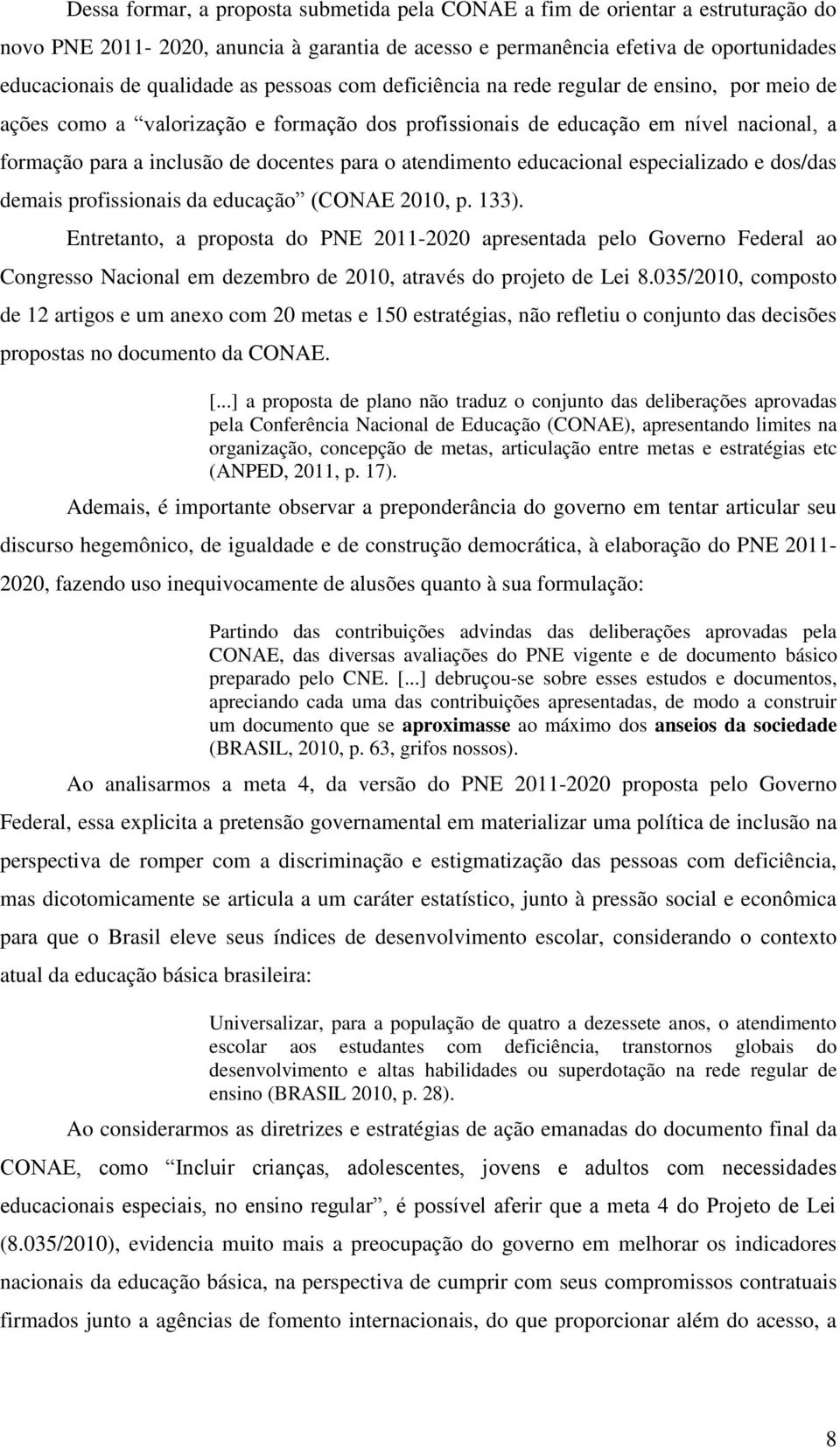 atendimento educacional especializado e dos/das demais profissionais da educação (CONAE 2010, p. 133).