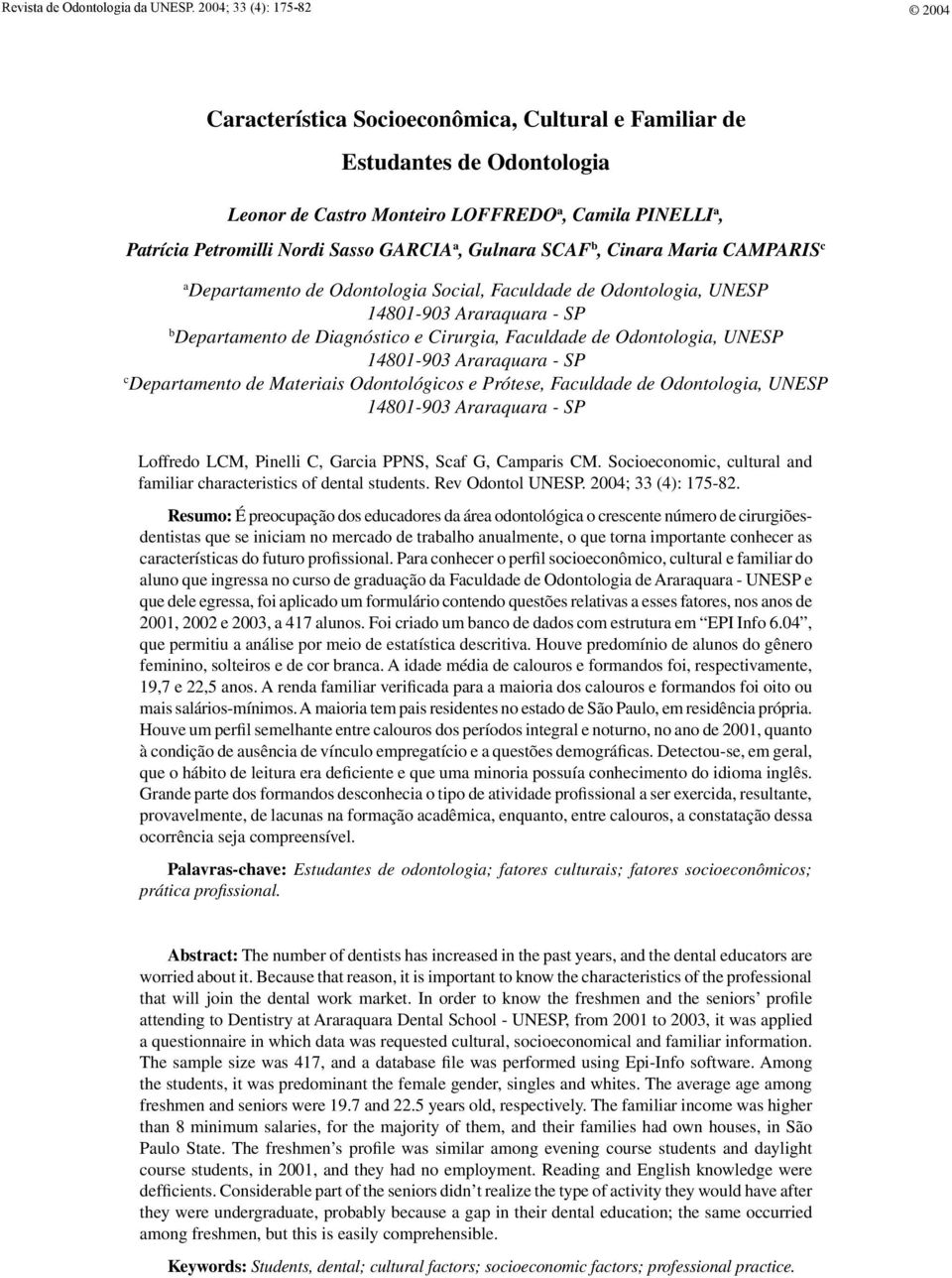 GARCIA a, Gulnara SCAF b, Cinara Maria CAMPARIS c a Departamento de Odontologia Social, Faculdade de Odontologia, UNESP 14801-903 Araraquara - SP b Departamento de Diagnóstico e Cirurgia, Faculdade