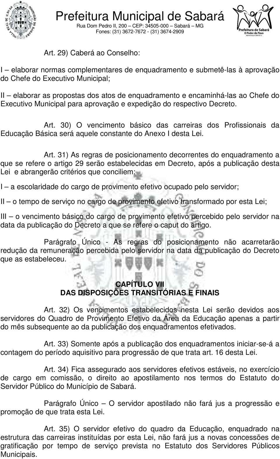 30) O vencimento básico das carreiras dos Profissionais da Educação Básica será aquele constante do Anexo I desta Lei. Art.