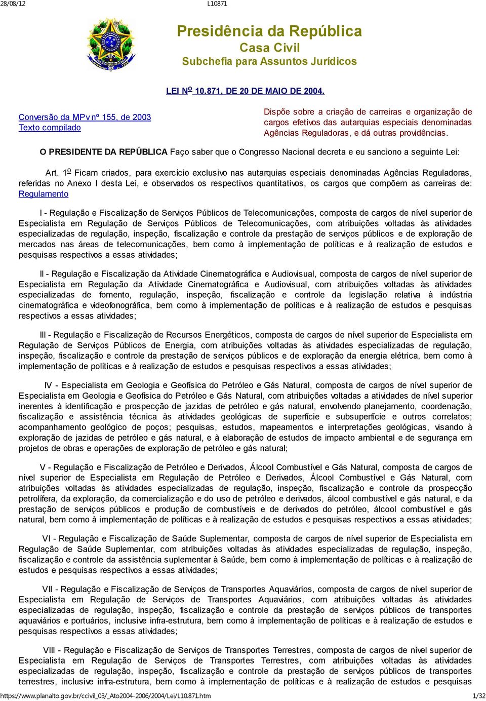 providências. O PRESIDENTE DA REPÚBLICA Faço saber que o Congresso Nacional decreta e eu sanciono a seguinte Lei: Art.