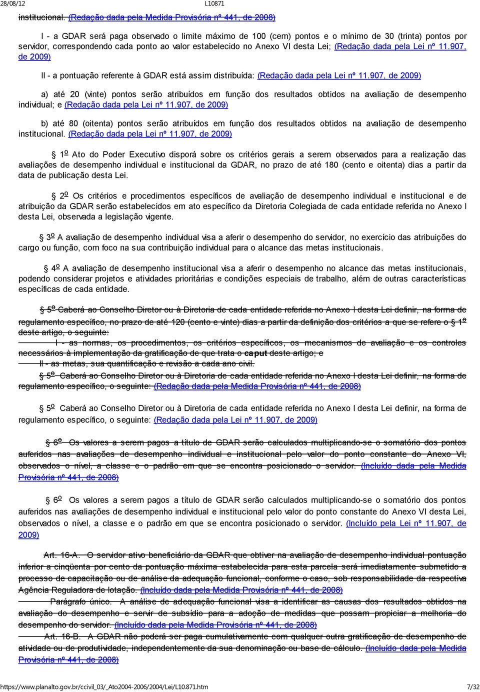 valor estabelecido no Anexo VI desta Lei; (Redação dada pela Lei nº 11.907, de 2009) II - a pontuação referente à GDAR está assim distribuída: (Redação dada pela Lei nº 11.