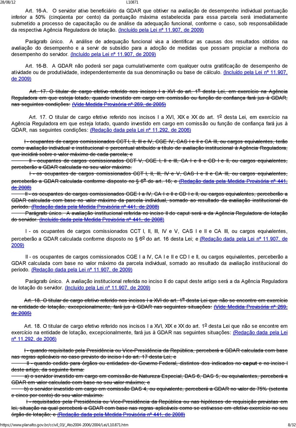 imediatamente submetido a processo de capacitação ou de análise da adequação funcional, conforme o caso, sob responsabilidade da respectiva Agência Reguladora de lotação. (Incluído pela Lei nº 11.