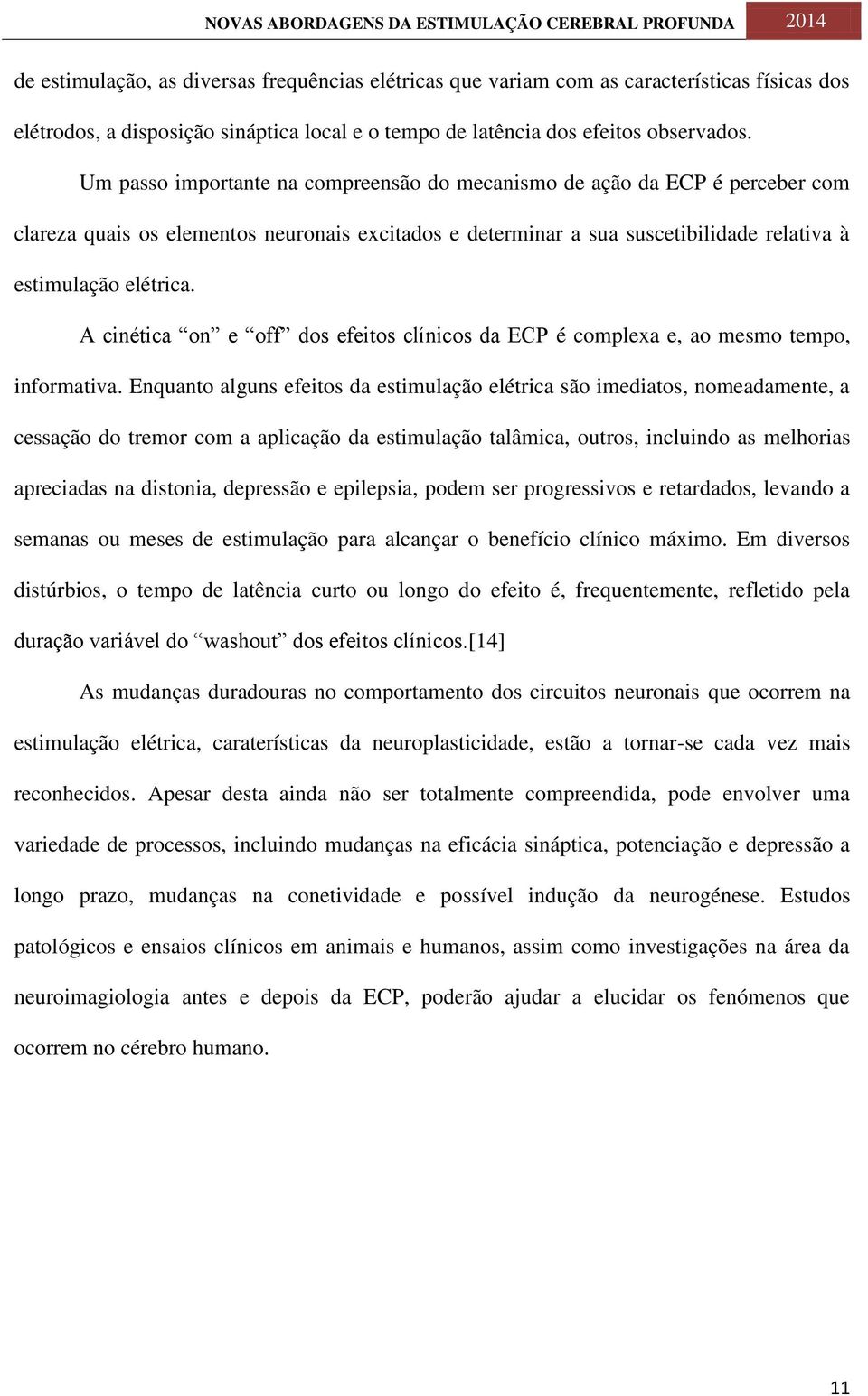 A cinética on e off dos efeitos clínicos da ECP é complexa e, ao mesmo tempo, informativa.