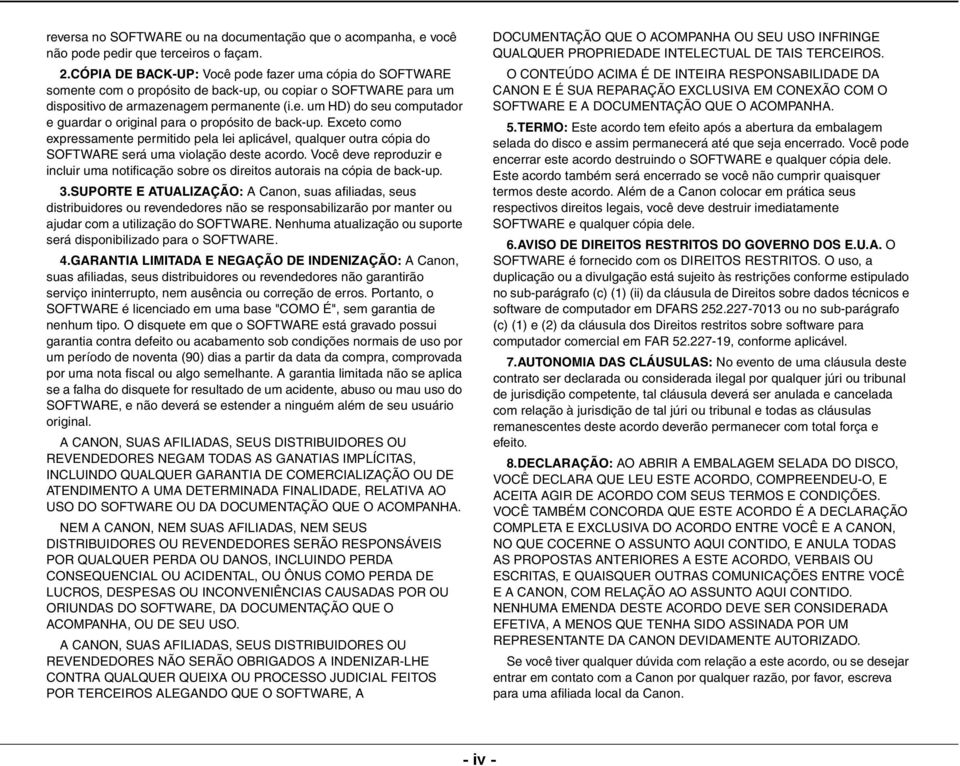 Exceto como expressamente permitido pela lei aplicável, qualquer outra cópia do SOFTWARE será uma violação deste acordo.