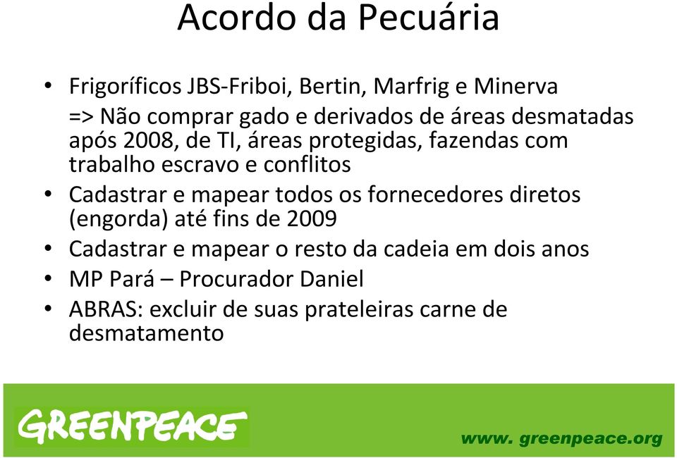 mapear todos os fornecedores diretos (engorda) até fins de 2009 Cadastrar e mapear o resto da cadeia em