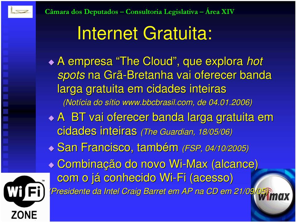 2006) A BT vai oferecer banda larga gratuita em cidades inteiras (The Guardian,, 18/05/06) San Francisco,