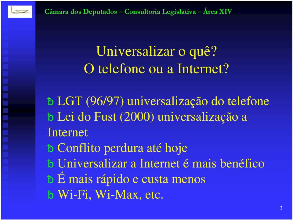 universalização a Internet ƀ Conflito perdura até hoje ƀ