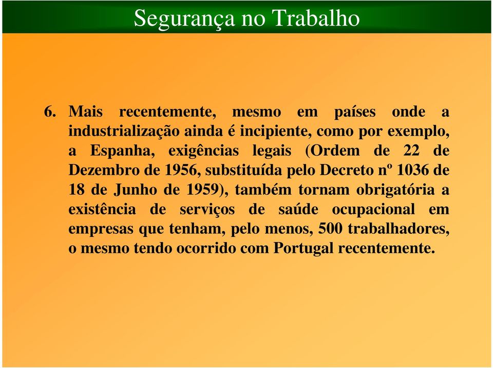 18 de Junho de 1959), também tornam obrigatória a existência de serviços de saúde ocupacional em