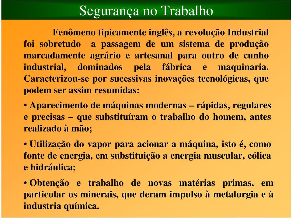 Caracterizou-se por sucessivas inovações tecnológicas, que podem ser assim resumidas: Aparecimento de máquinas modernas rápidas, regulares e precisas que substituíram o