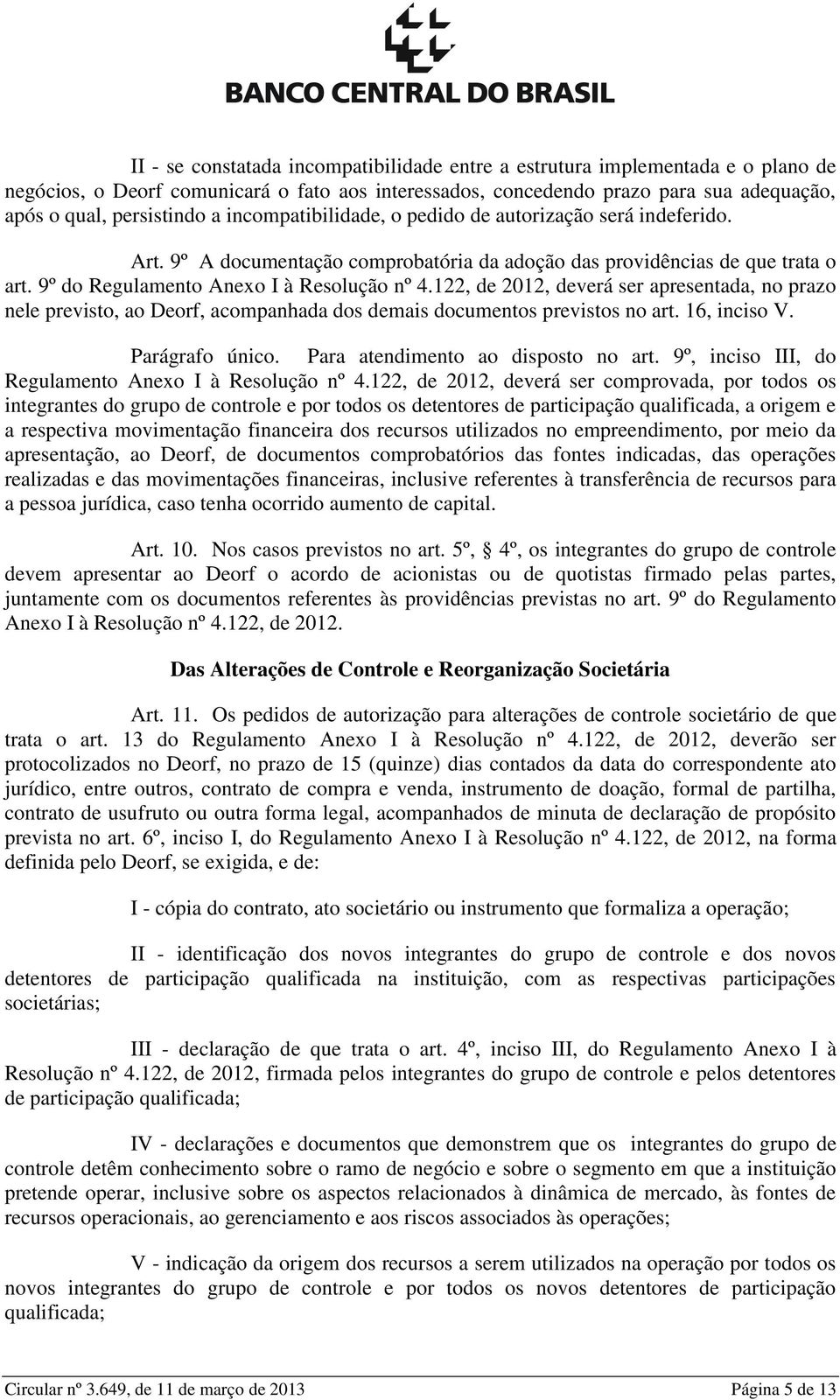 122, de 2012, deverá ser apresentada, no prazo nele previsto, ao Deorf, acompanhada dos demais documentos previstos no art. 16, inciso V. Parágrafo único. Para atendimento ao disposto no art.