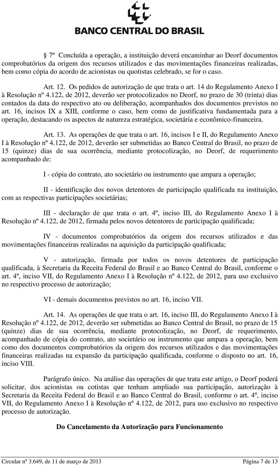 122, de 2012, deverão ser protocolizados no Deorf, no prazo de 30 (trinta) dias contados da data do respectivo ato ou deliberação, acompanhados dos documentos previstos no art.