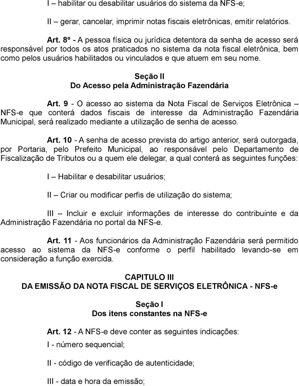 que atuem em seu nome. Seção II Do Acesso pela Administração Fazendária Art.