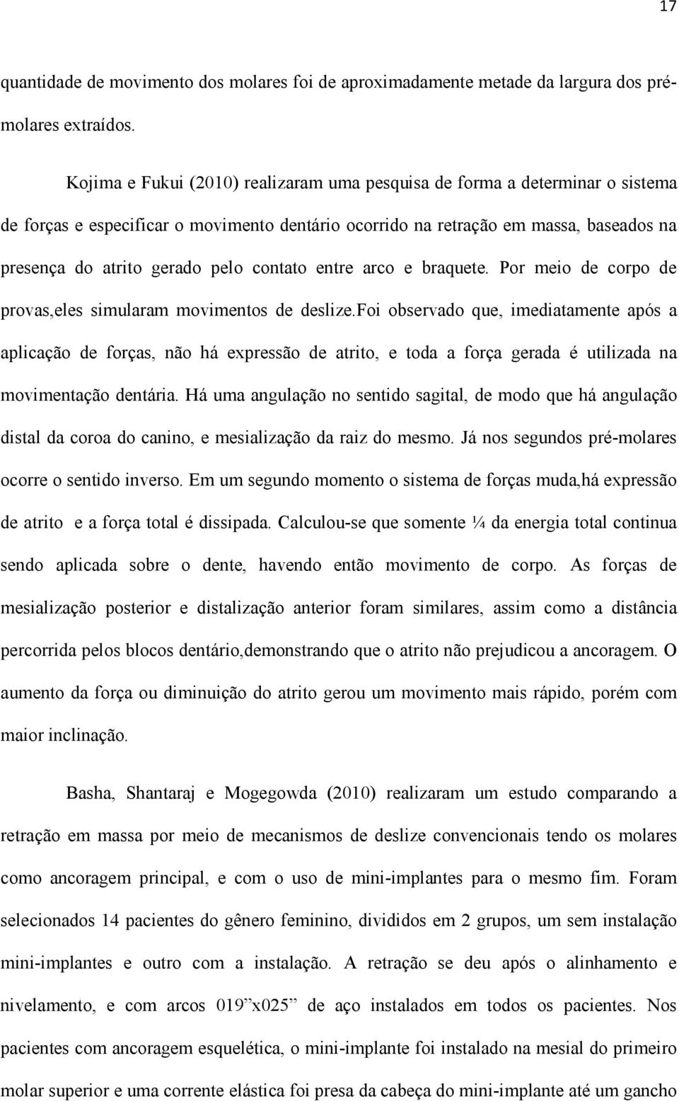 contato entre arco e braquete. Por meio de corpo de provas,eles simularam movimentos de deslize.