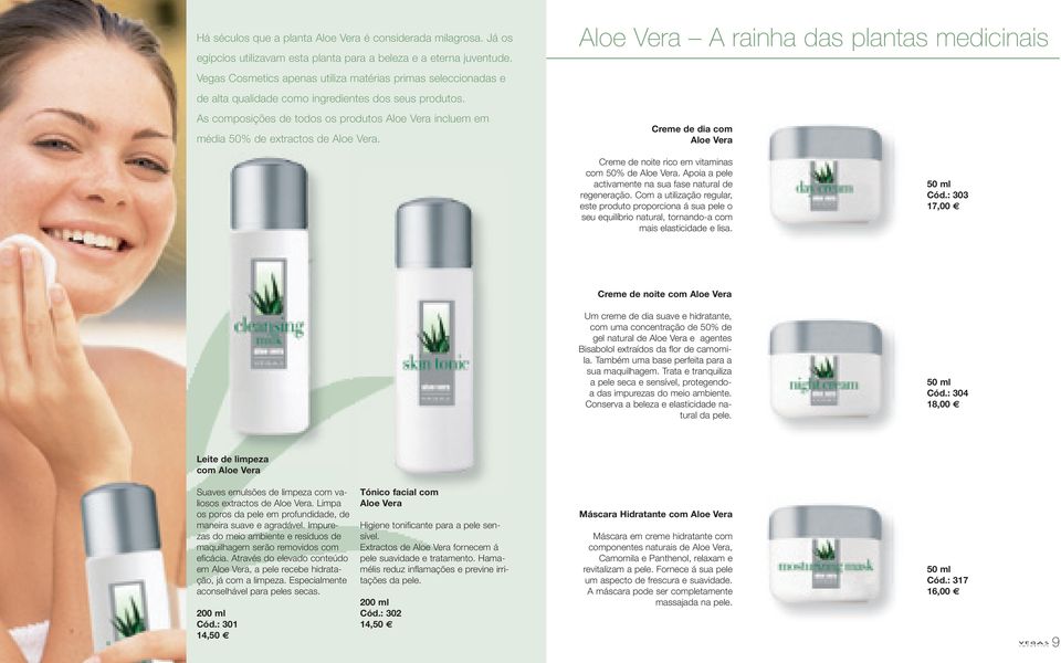 As composições de todos os produtos Aloe Vera incluem em média 50% de extractos de Aloe Vera.