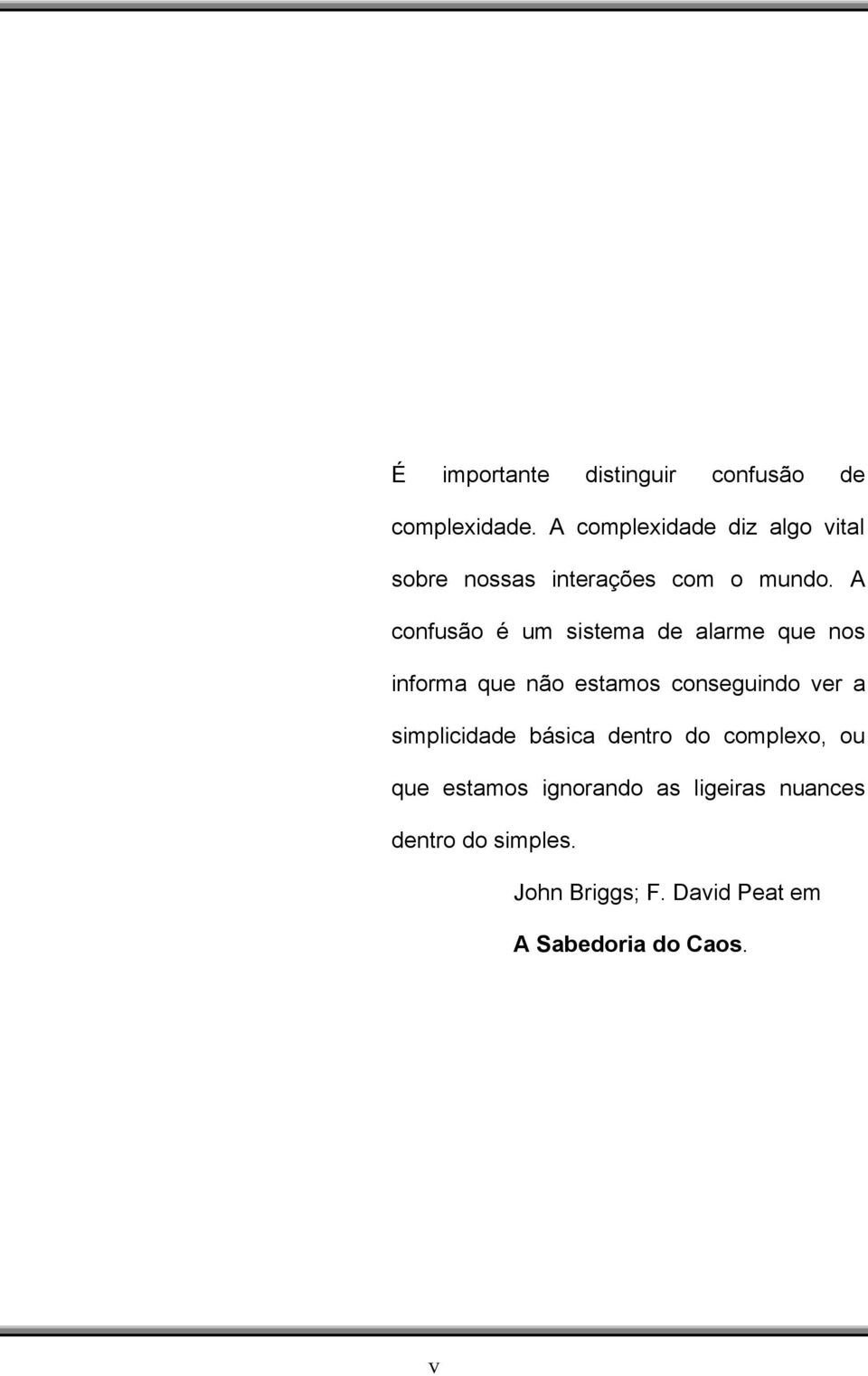 A confusão é um sistema de alarme que nos informa que não estamos conseguindo ver a