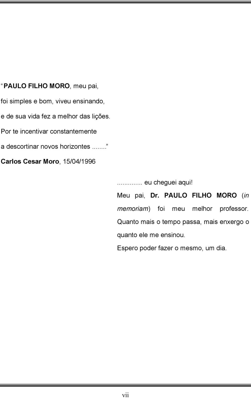 .. Carlos Cesar Moro, 15/04/1996... eu cheguei aqui! Meu pai, Dr.