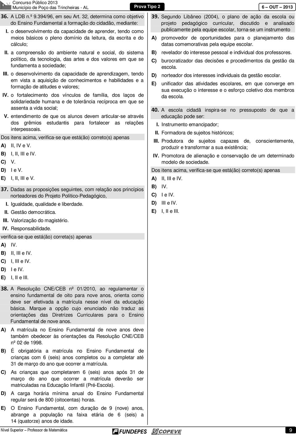 a compreensão do ambiente natural e social, do sistema político, da tecnologia, das artes e dos valores em que se fundamenta a sociedade; III.