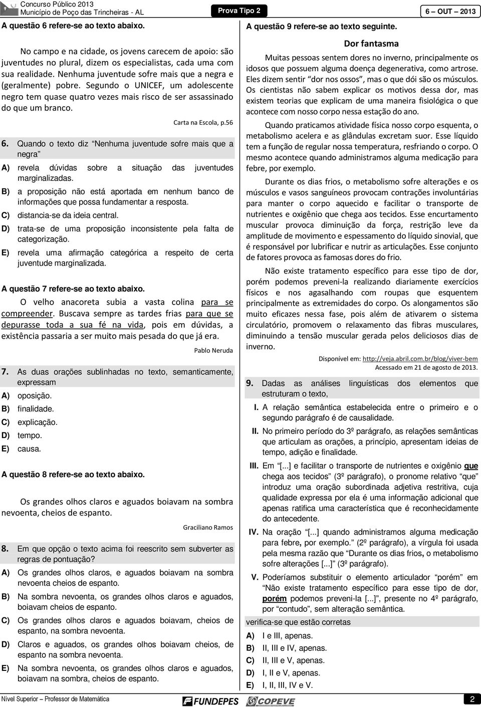 Segundo o UNICEF, um adolescente negro tem quase quatro vezes mais risco de ser assassinado do que um branco. Carta na Escola, p.56 6.