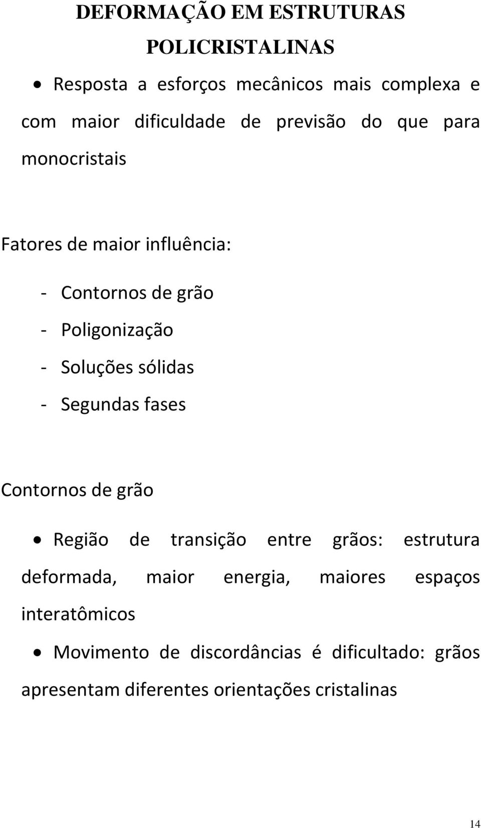 sólidas - Segundas fases Contornos de grão Região de transição entre grãos: estrutura deformada, maior energia,