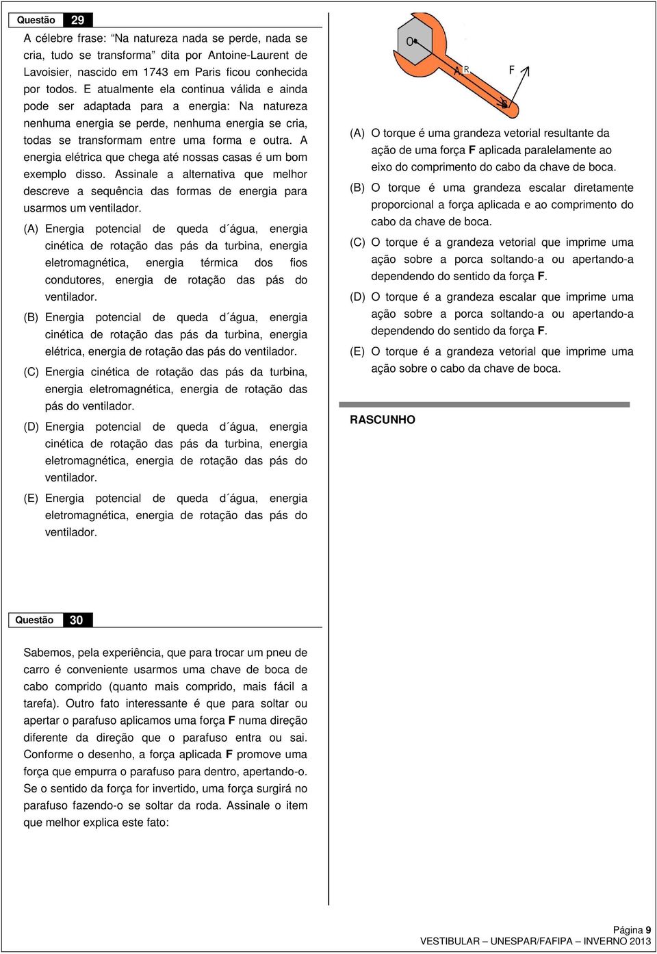 A eergia elétrica que chega até ossas casas é um bom exemplo disso. Assiale a alterativa que melhor descreve a sequêcia das formas de eergia para usarmos um vetilador.