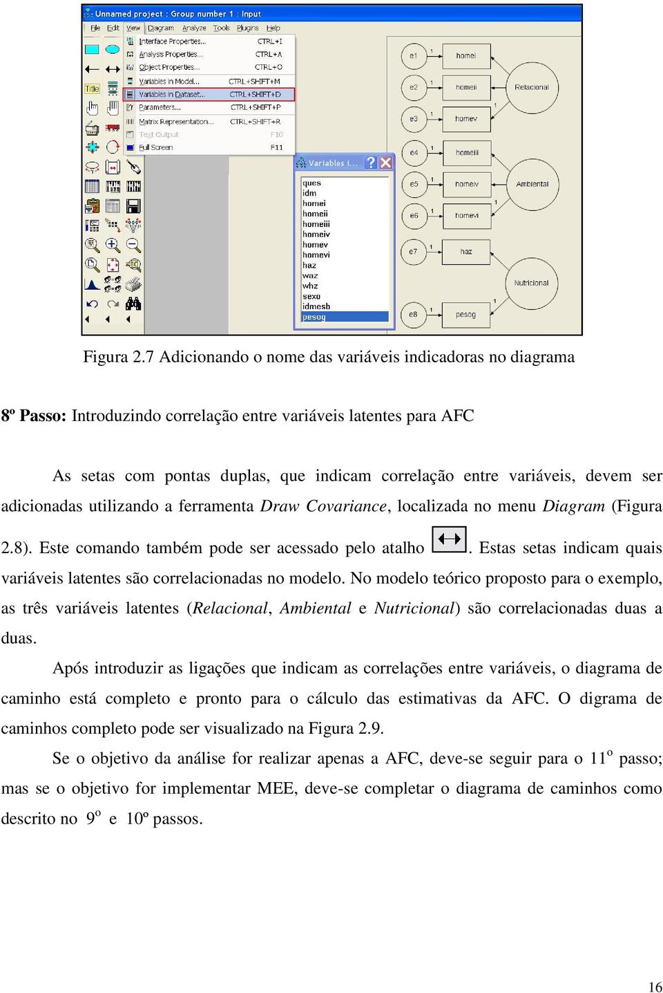 ser adicionadas utilizando a ferramenta Draw Covariance,, localizada no menu Diagram (8). Este comando também pode ser acessado pelo atalho.