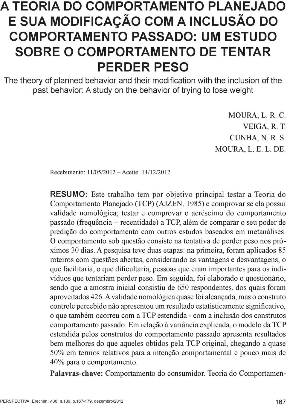 behavior: A study on the behavior of trying to lose weight MOURA, L. R. C. VEIGA, R. T. CUNHA, N. R. S. MOURA, L. E. L. DE.