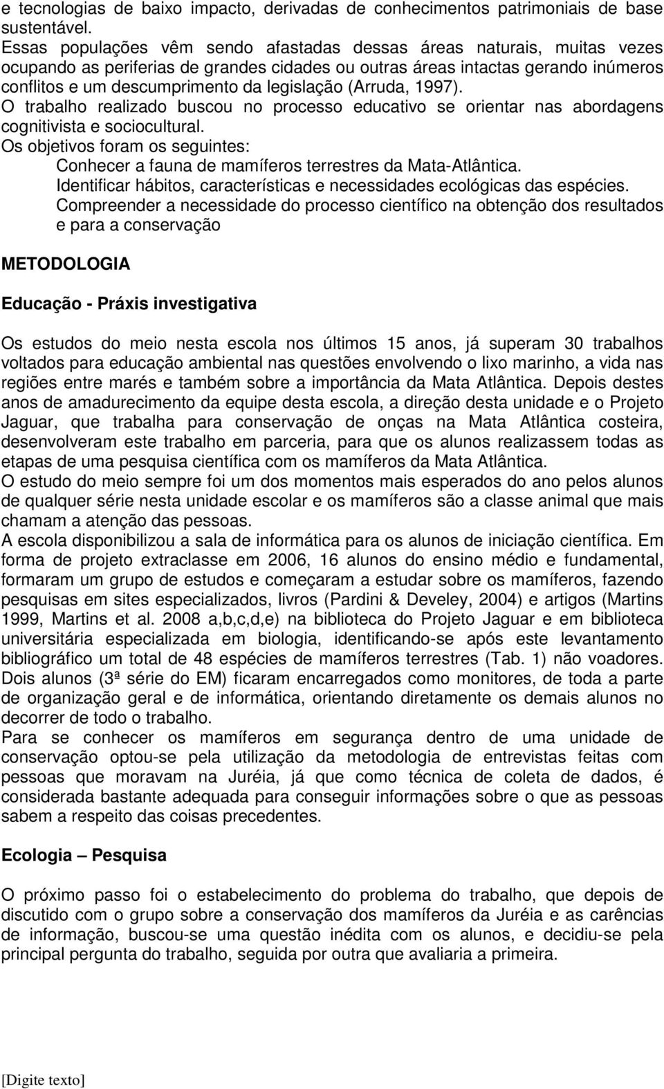 legislação (Arruda, 1997). O trabalho realizado buscou no processo educativo se orientar nas abordagens cognitivista e sociocultural.