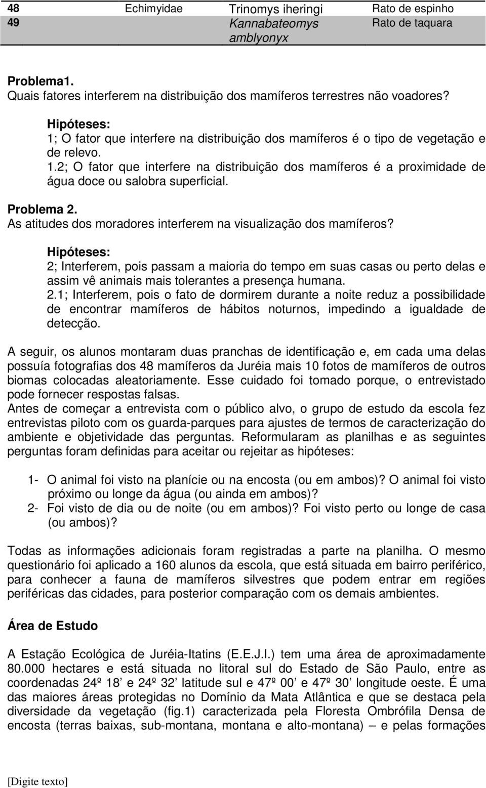 Problema 2. As atitudes dos moradores interferem na visualização dos mamíferos?