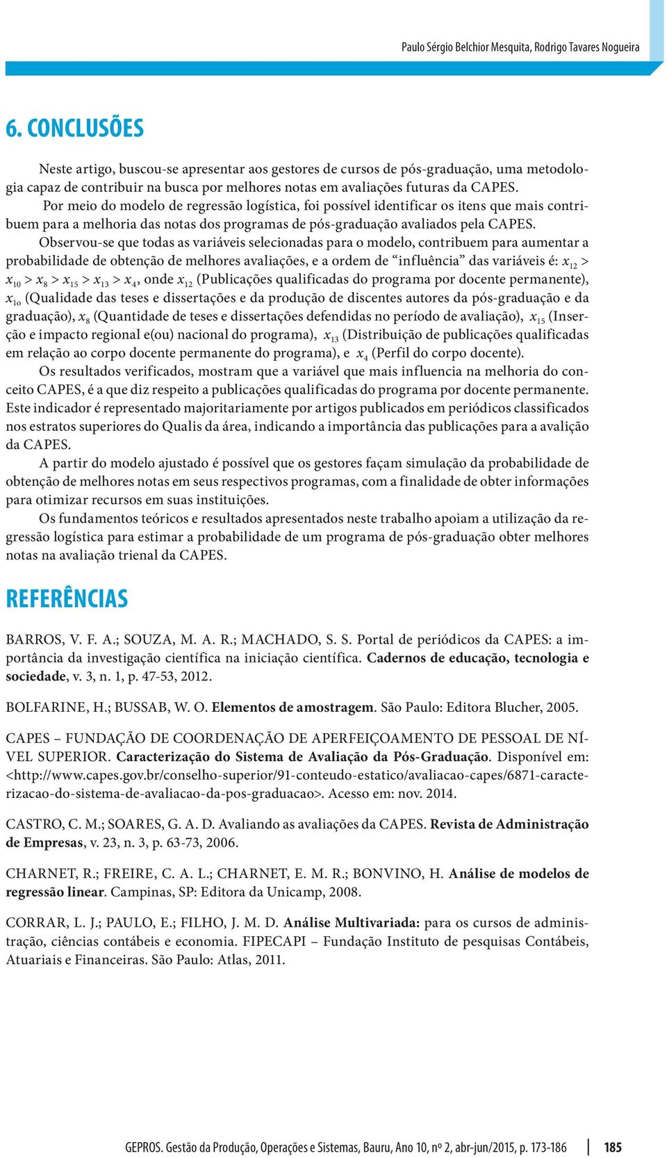 Por meio do modelo de regressão logística, foi possível identificar os itens que mais contribuem para a melhoria das notas dos programas de pós-graduação avaliados pela CAPES.