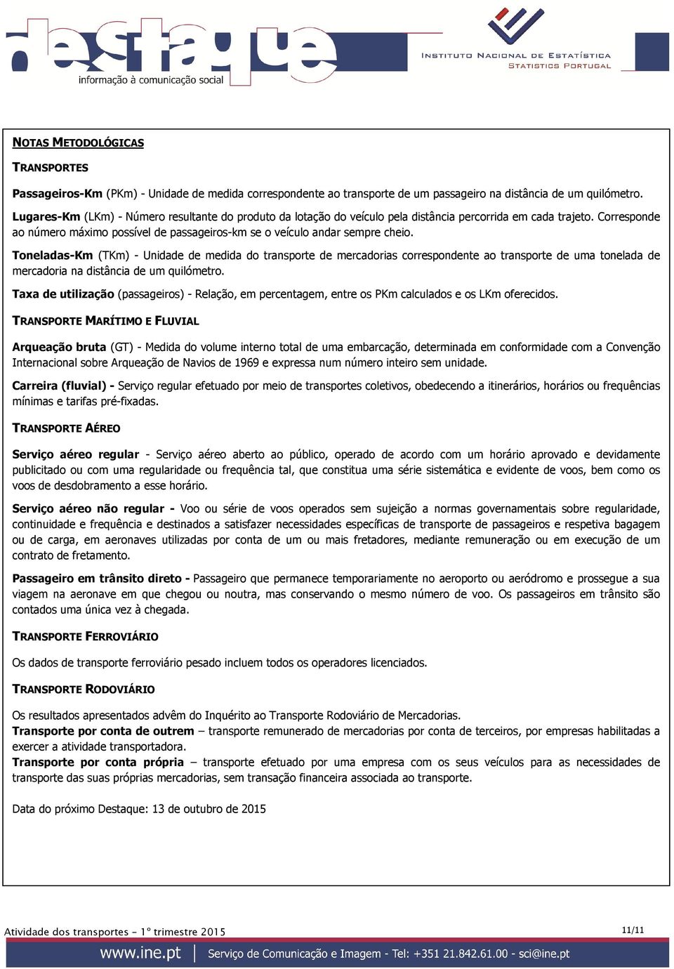 Corresponde ao número máximo possível de passageiros-km se o veículo andar sempre cheio.