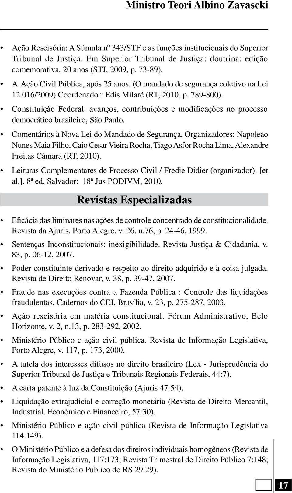 016/2009) Coordenador: Edis Milaré (RT, 2010, p. 789-800). Constituição Federal: avanços, contribuições e modificações no processo democrático brasileiro, São Paulo.