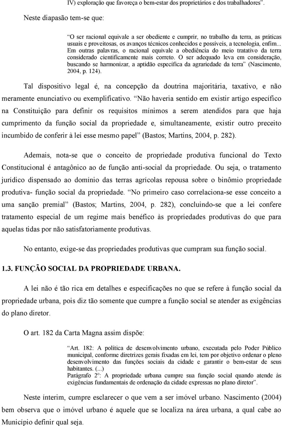 .. Em outras palavras, o racional equivale a obediência do meio tratativo da terra considerado cientificamente mais correto.