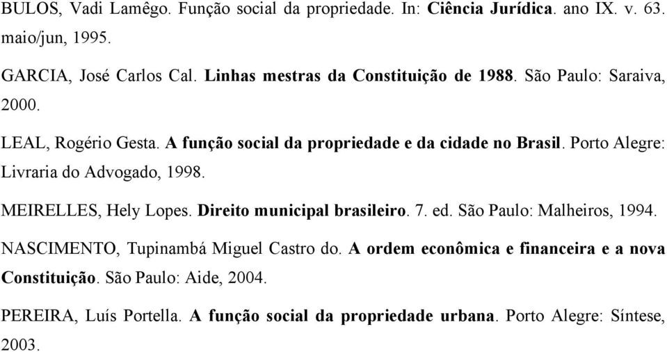 Porto Alegre: Livraria do Advogado, 1998. MEIRELLES, Hely Lopes. Direito municipal brasileiro. 7. ed. São Paulo: Malheiros, 1994.