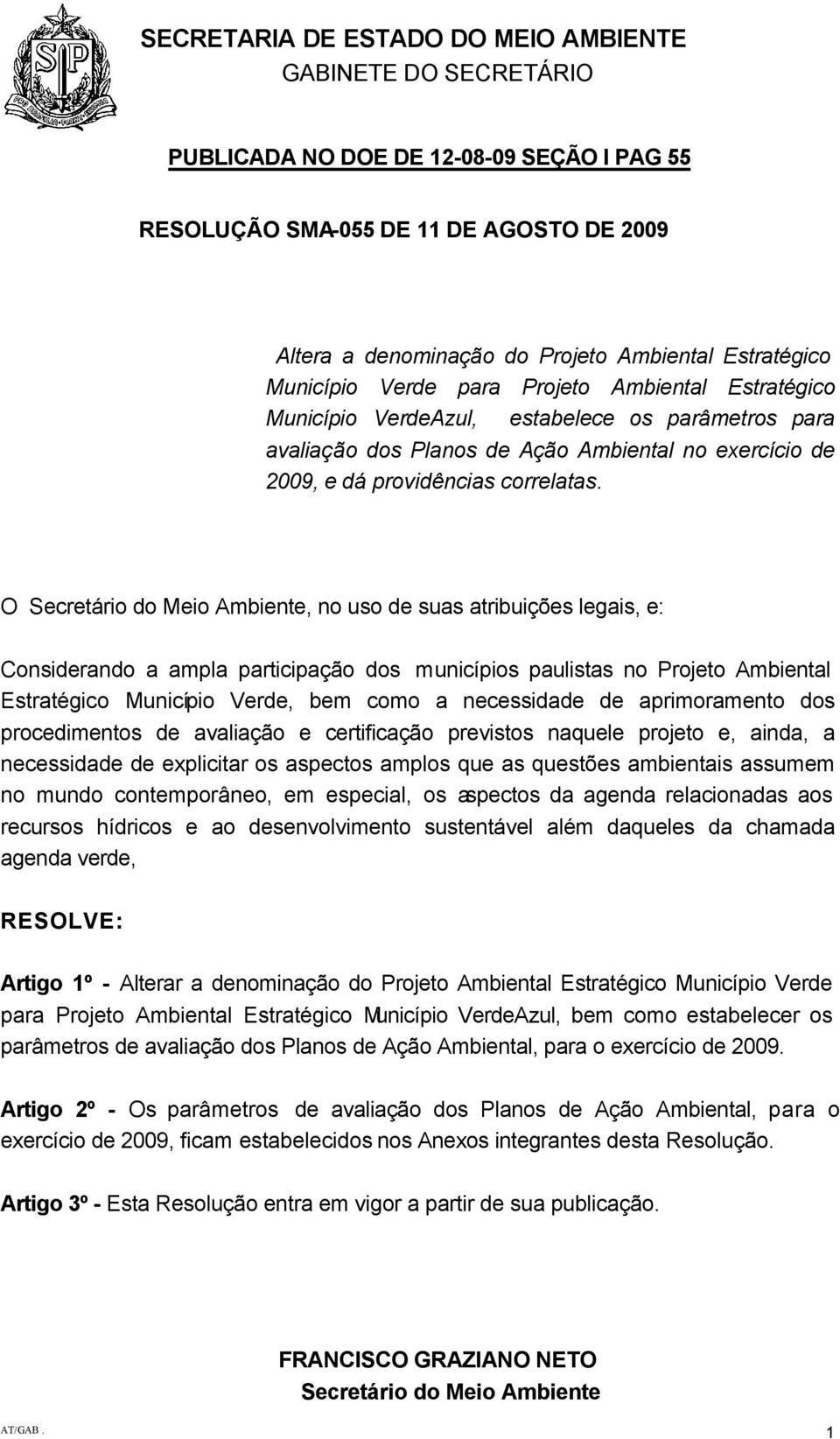 O Secretário do Meio Ambiente, no uso de suas atribuições legais, e: Considerando a ampla participação dos municípios paulistas no Projeto Ambiental Estratégico Município Verde, bem como a