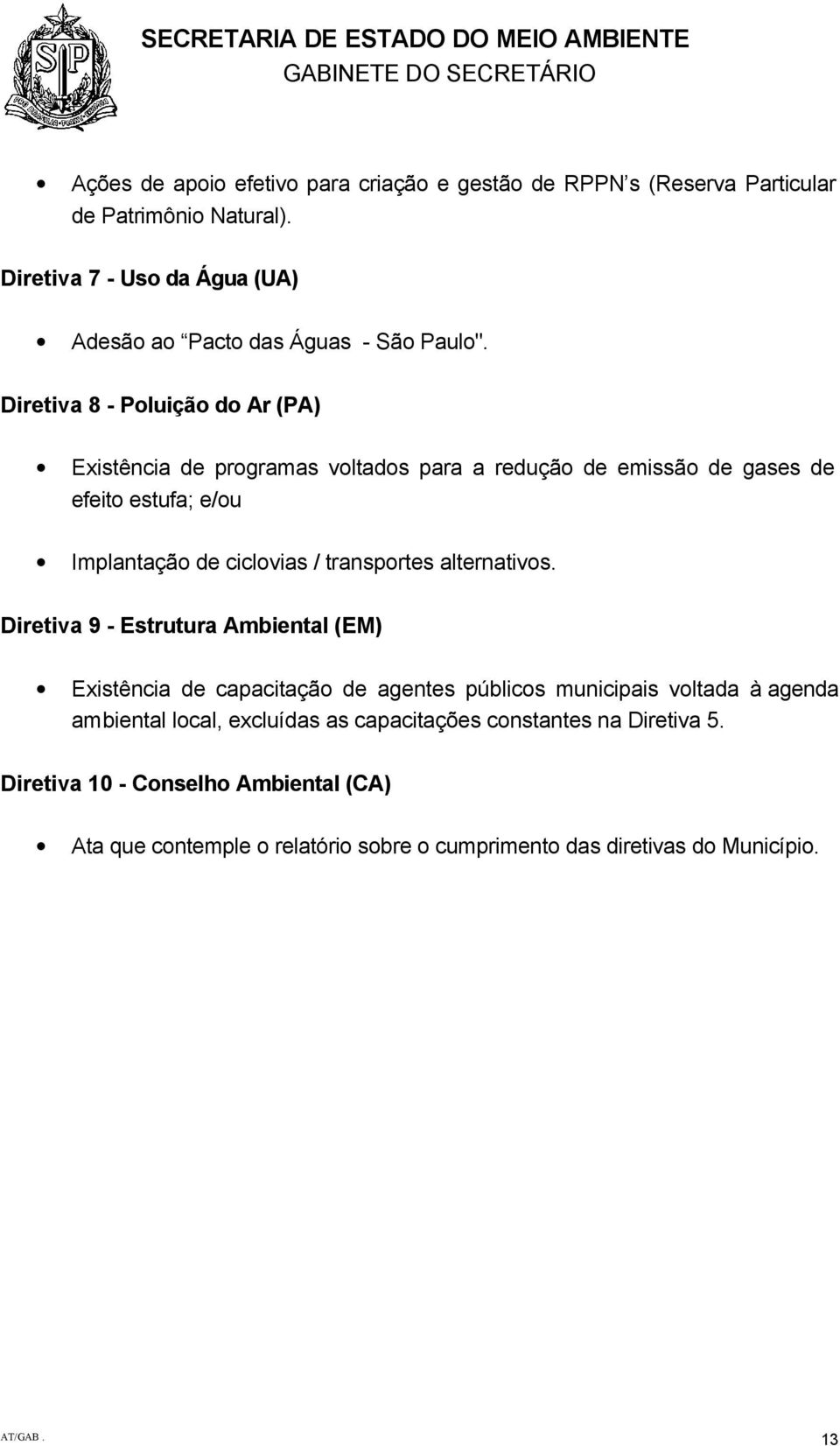 Diretiva 8 - Poluição do Ar (PA) Existência de programas voltados para a redução de emissão de gases de efeito estufa; e/ou Implantação de ciclovias / transportes