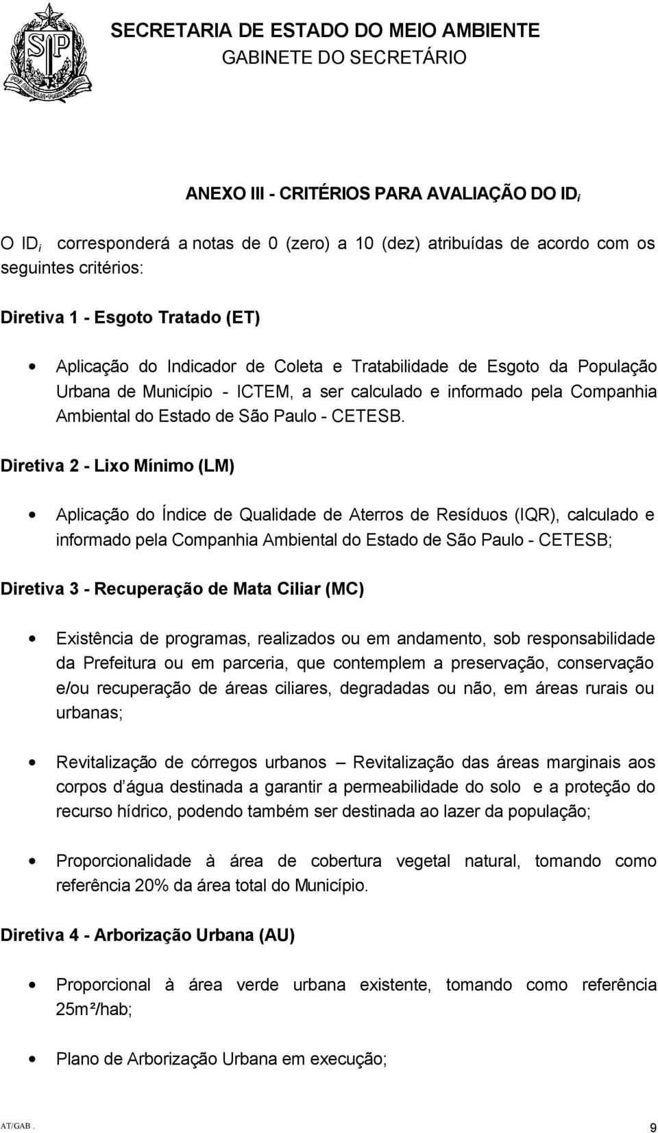 Diretiva 2 - Lixo Mínimo (LM) Aplicação do Índice de Qualidade de Aterros de Resíduos (IQR), calculado e informado pela Companhia Ambiental do Estado de São Paulo - CETESB; Diretiva 3 - Recuperação