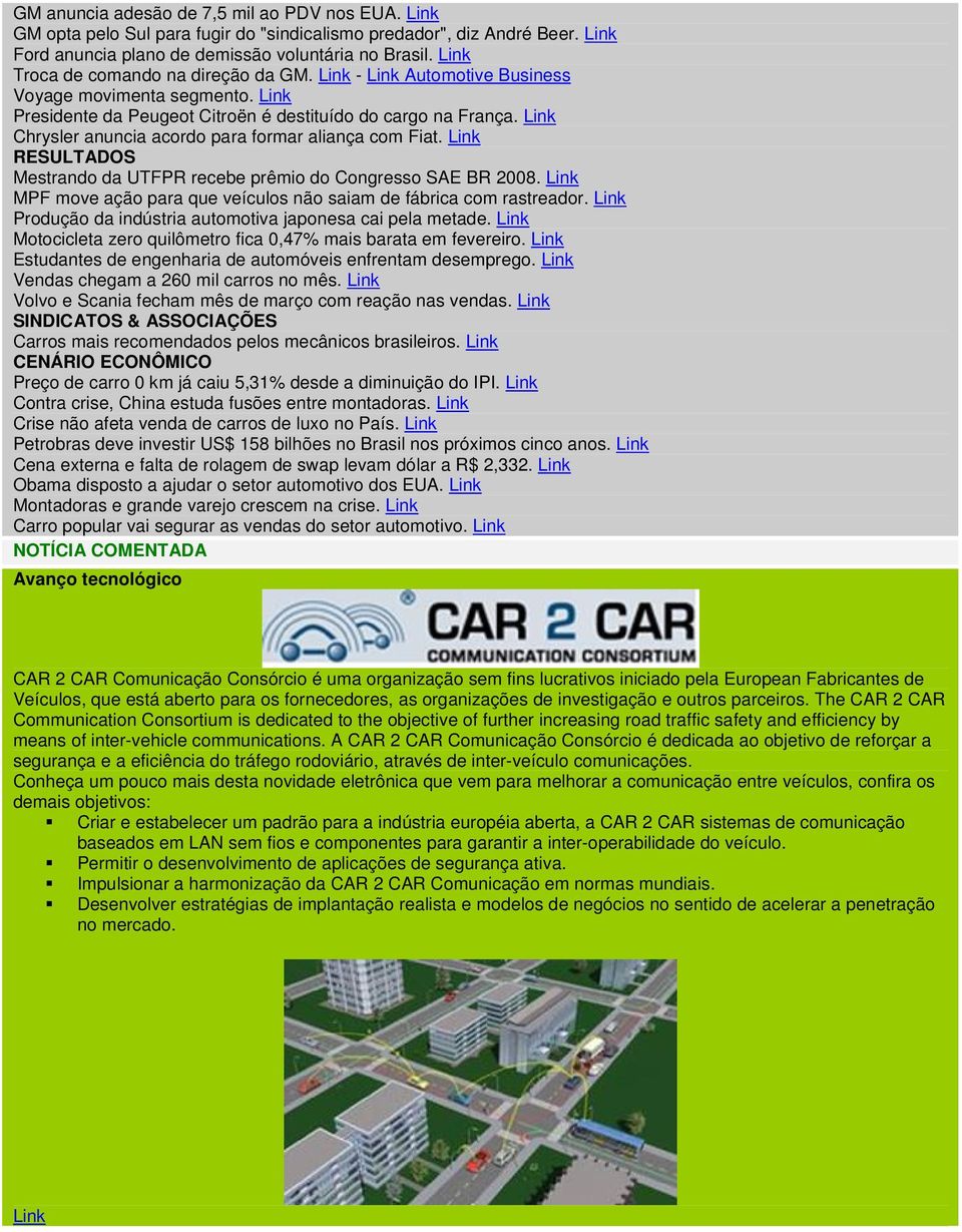 RESULTADOS Mestrando da UTFPR recebe prêmio do Congresso SAE BR 2008. MPF move ação para que veículos não saiam de fábrica com rastreador. Produção da indústria automotiva japonesa cai pela metade.