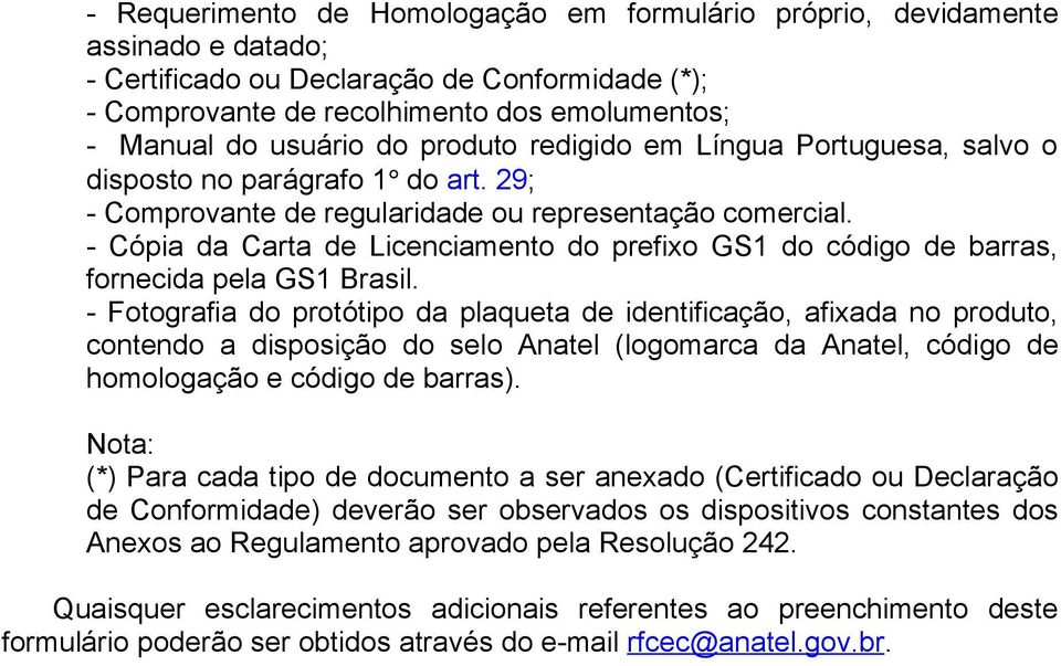 - Cópia da Carta de Licenciamento do prefixo GS1 do código de barras, fornecida pela GS1 Brasil.