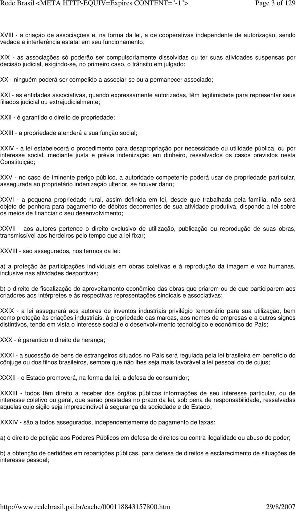 ou a permanecer associado; XXI - as entidades associativas, quando expressamente autorizadas, têm legitimidade para representar seus filiados judicial ou extrajudicialmente; XXII - é garantido o