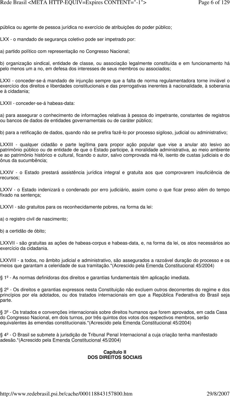 LXXI - conceder-se-á mandado de injunção sempre que a falta de norma regulamentadora torne inviável o exercício dos direitos e liberdades constitucionais e das prerrogativas inerentes à