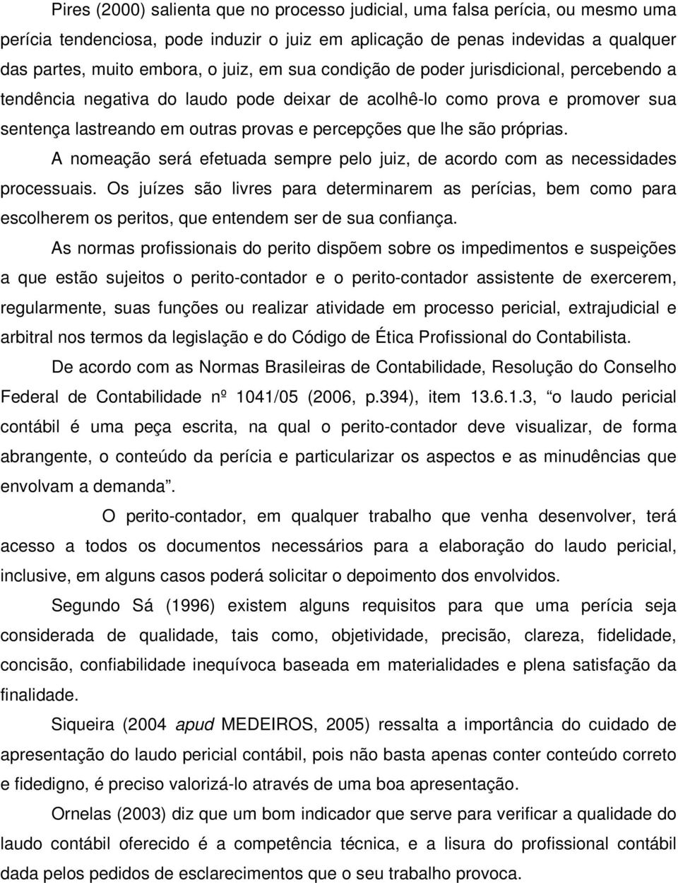 próprias. A nomeação será efetuada sempre pelo juiz, de acordo com as necessidades processuais.