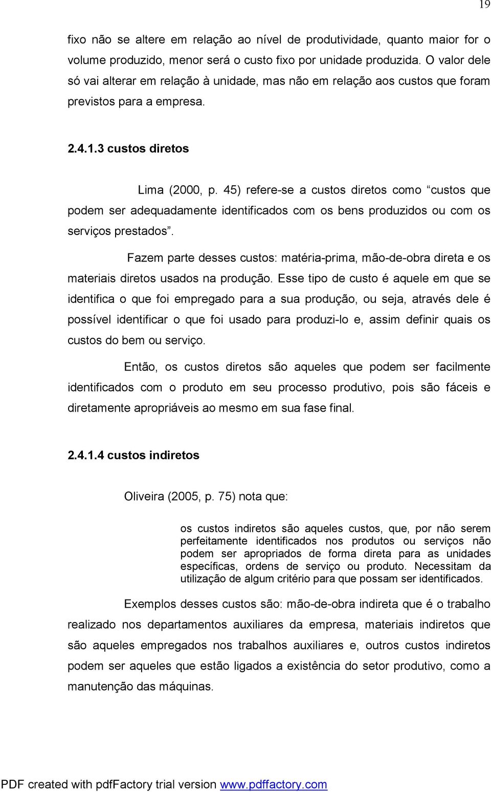 45) refere-se a custos diretos como custos que podem ser adequadamente identificados com os bens produzidos ou com os serviços prestados.