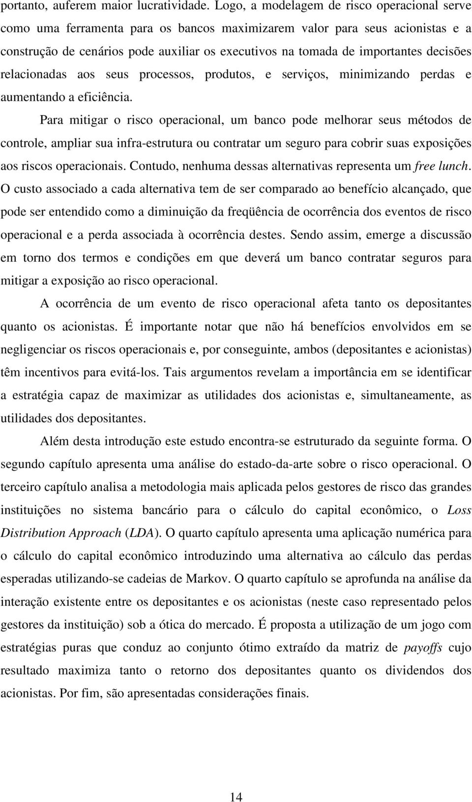 decisões relacionadas aos seus processos, produtos, e serviços, minimizando perdas e aumentando a eficiência.