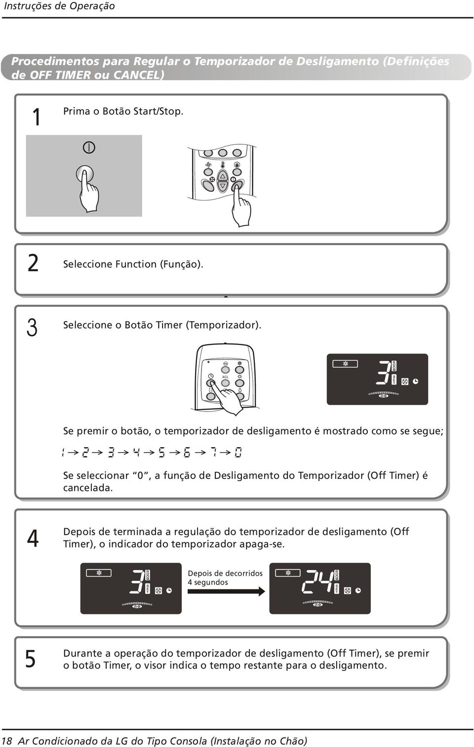 A/CL Se premir o botão, o temporizador de desligamento é mostrado como se segue; Se seleccionar 0, a função de Desligamento do Temporizador (Off Timer) é cancelada.