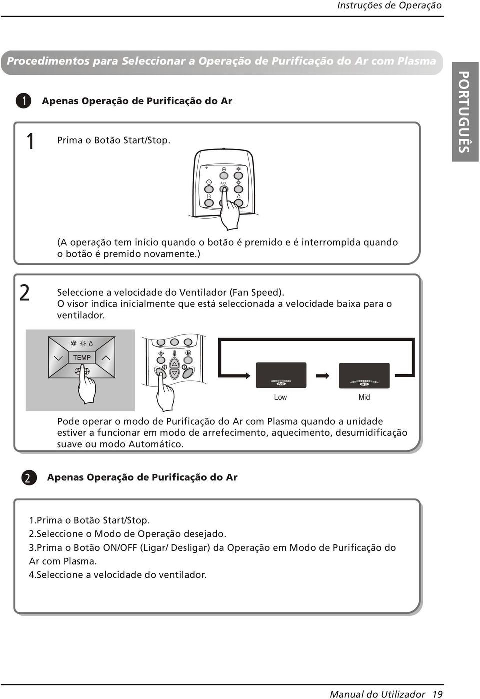 O visor indica inicialmente que está seleccionada a velocidade baixa para o ventilador.