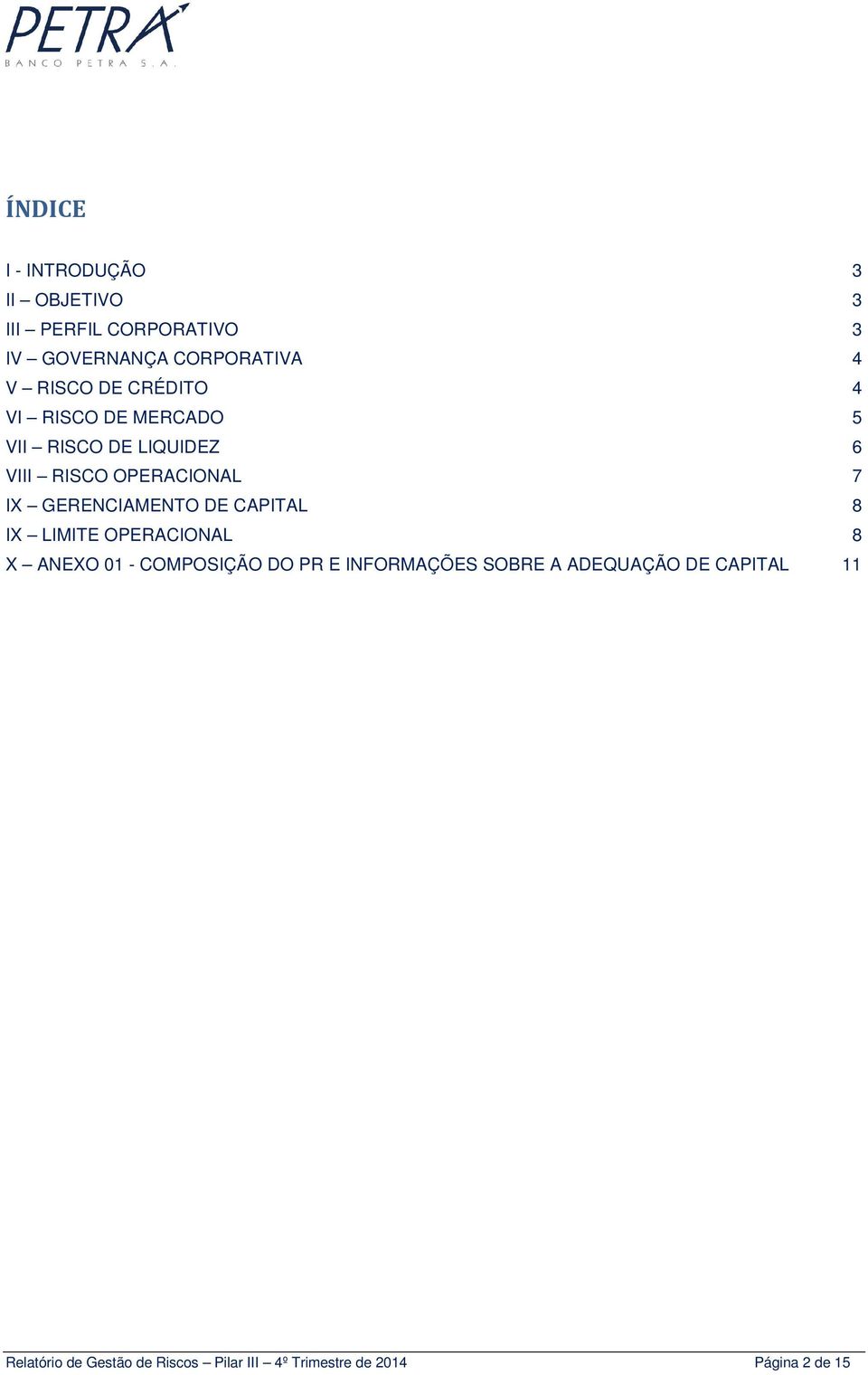 GERENCIAMENTO DE CAPITAL 8 IX LIMITE OPERACIONAL 8 X ANEXO 01 - COMPOSIÇÃO DO PR E INFORMAÇÕES