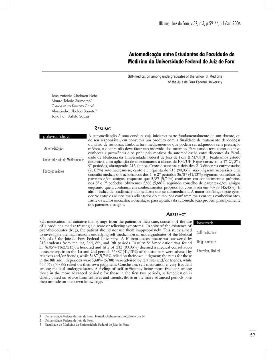 University José Antonio Chehuen Neto Mauro Toledo Sirimarco Cleide Mira Kawata Choi Alessandro Ubaldo Barreto 3 Jonathan Batista Souza 3 palavras-chave Automedicação Comercialização de Medicamentos