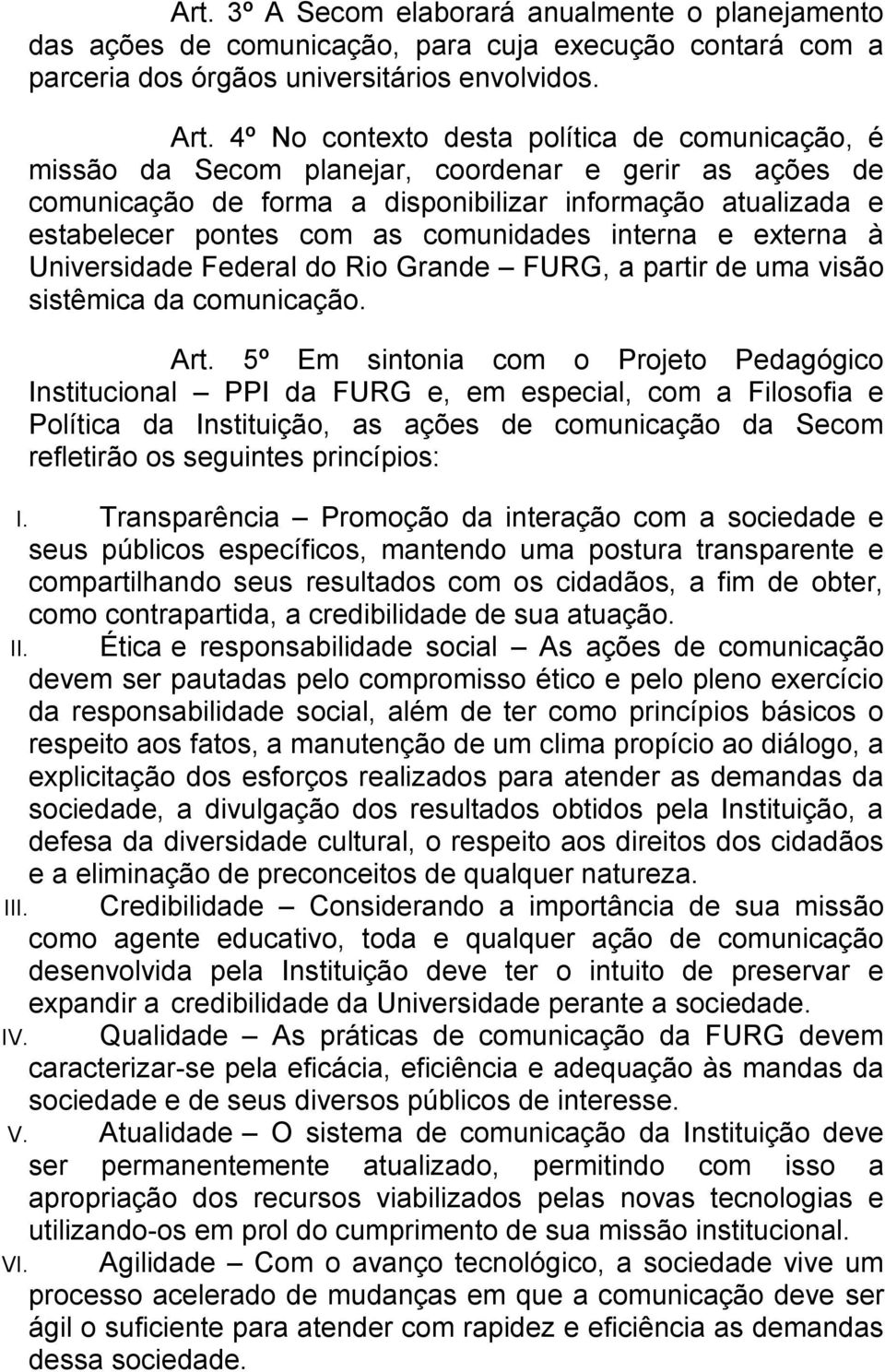 comunidades interna e externa à Universidade Federal do Rio Grande FURG, a partir de uma visão sistêmica da comunicação. Art.